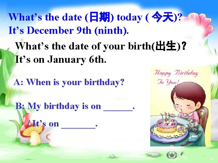 What’s the date (日期) today ( 今天)? It’s December 9 th (ninth). What’s the