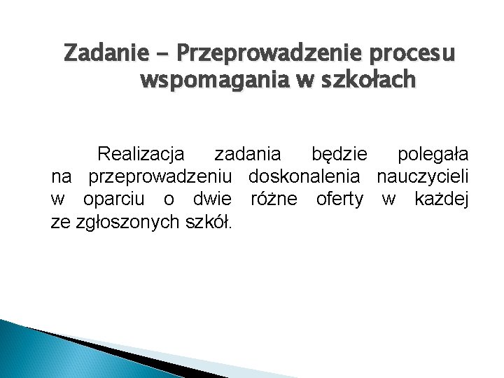 Zadanie - Przeprowadzenie procesu wspomagania w szkołach Realizacja zadania będzie polegała na przeprowadzeniu doskonalenia
