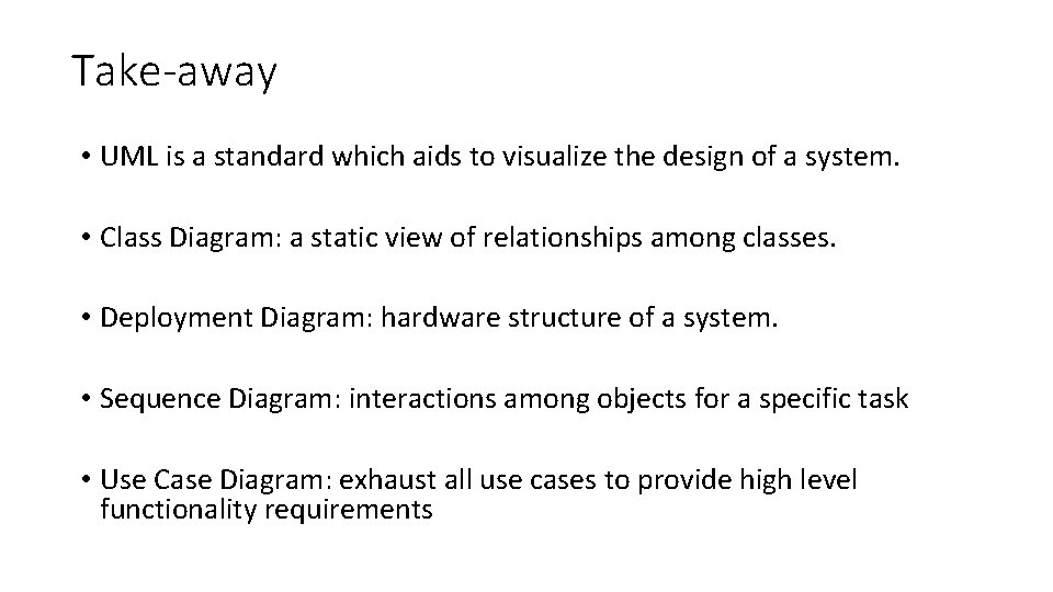 Take-away • UML is a standard which aids to visualize the design of a