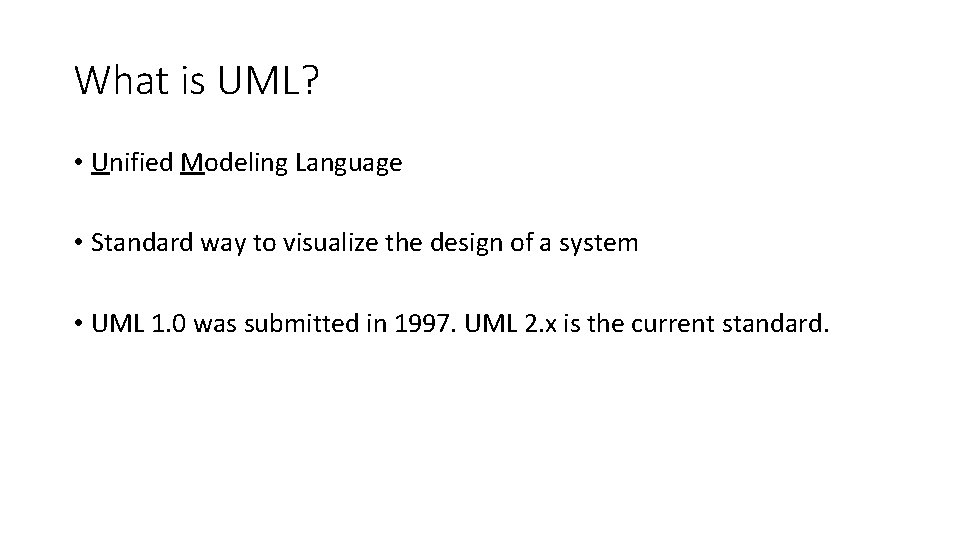 What is UML? • Unified Modeling Language • Standard way to visualize the design