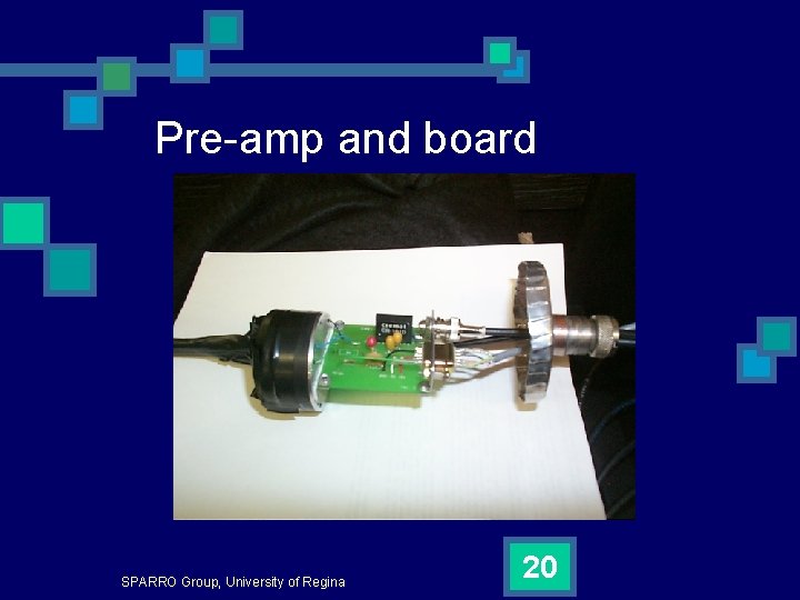 Pre-amp and board SPARRO Group, University of Regina 20 