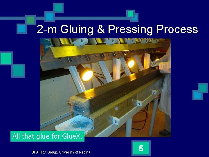 2 -m Gluing & Pressing Process All that glue for Glue. X. SPARRO Group,