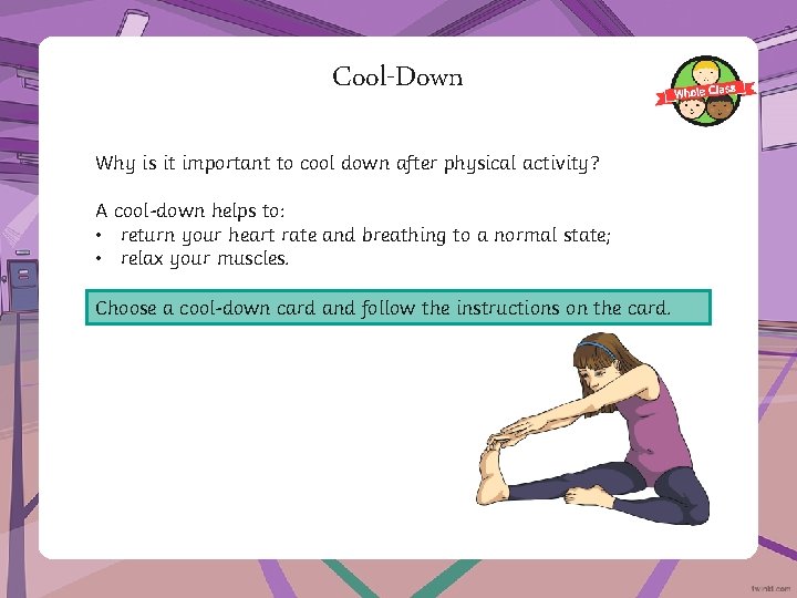 Cool-Down Why is it important to cool down after physical activity? A cool-down helps