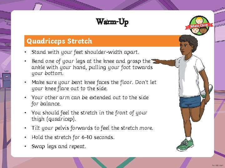 Warm-Up Quadriceps Stretch • Stand with your feet shoulder-width apart. • Bend one of