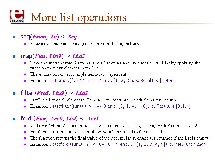More list operations n seq(From, To) -> Seq n n map(Fun, List 1) ->
