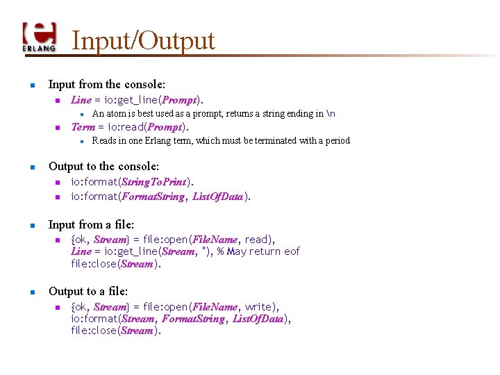Input/Output n Input from the console: n Line = io: get_line(Prompt). n n Term