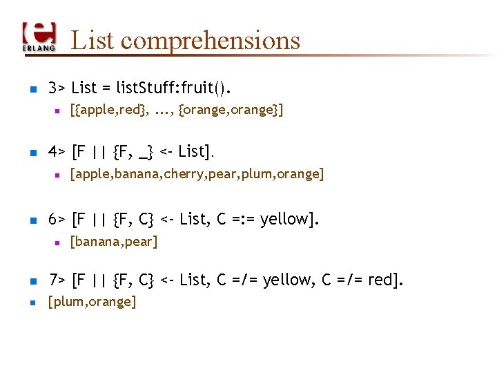 List comprehensions n 3> List = list. Stuff: fruit(). n n 4> [F ||