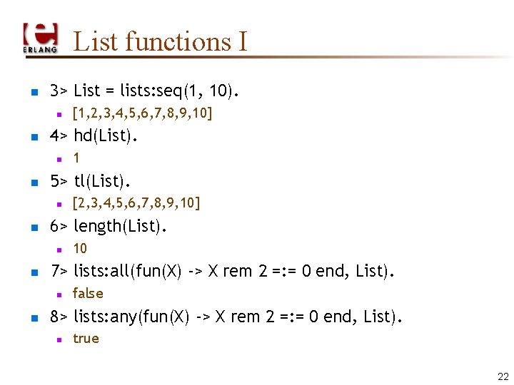 List functions I n 3> List = lists: seq(1, 10). n n 4> hd(List).