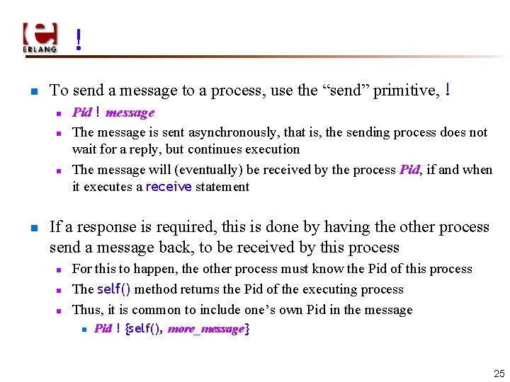 ! n To send a message to a process, use the “send” primitive, !