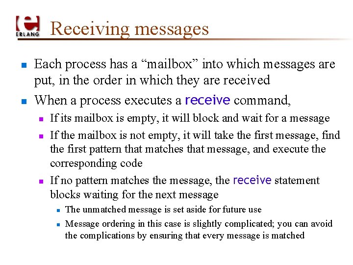 Receiving messages n n Each process has a “mailbox” into which messages are put,