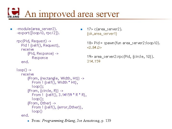 An improved area server n -module(area_server 2). -export([loop/0, rpc/2]). rpc(Pid, Request) -> Pid !