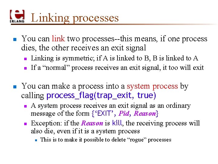 Linking processes n You can link two processes--this means, if one process dies, the
