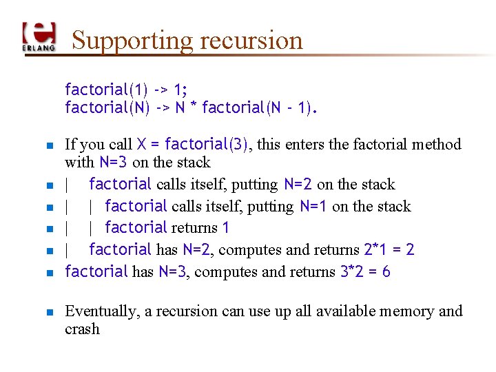 Supporting recursion factorial(1) -> 1; factorial(N) -> N * factorial(N - 1). n n