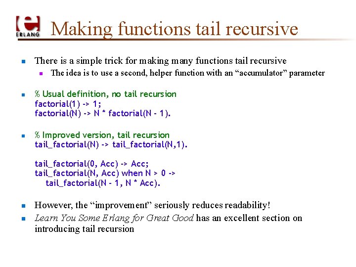 Making functions tail recursive n There is a simple trick for making many functions