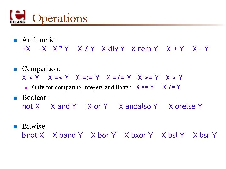 Operations n n Arithmetic: +X -X X * Y n X+Y X-Y Comparison: X