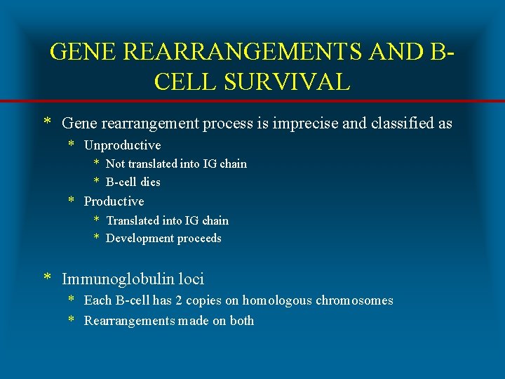 GENE REARRANGEMENTS AND BCELL SURVIVAL * Gene rearrangement process is imprecise and classified as