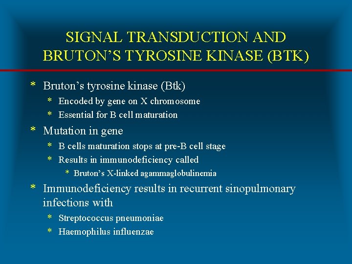 SIGNAL TRANSDUCTION AND BRUTON’S TYROSINE KINASE (BTK) * Bruton’s tyrosine kinase (Btk) * Encoded