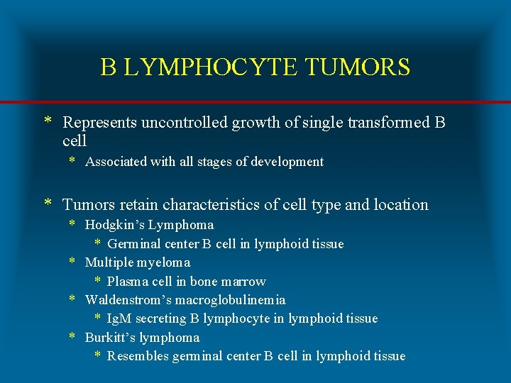 B LYMPHOCYTE TUMORS * Represents uncontrolled growth of single transformed B cell * Associated