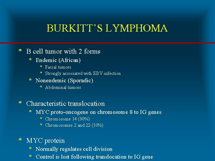 BURKITT’S LYMPHOMA * B cell tumor with 2 forms * Endemic (African) * Facial
