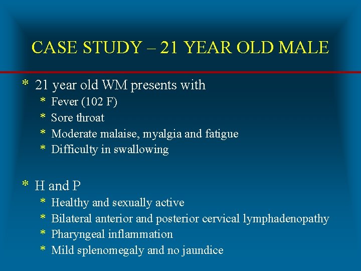 CASE STUDY – 21 YEAR OLD MALE * 21 year old WM presents with