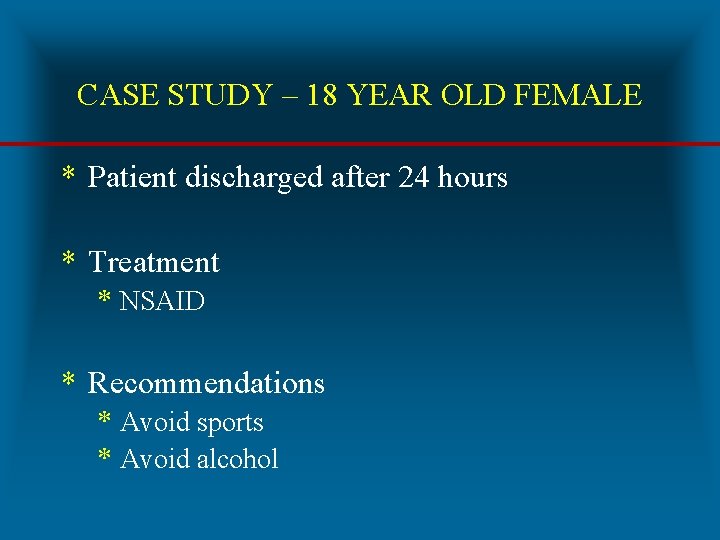 CASE STUDY – 18 YEAR OLD FEMALE * Patient discharged after 24 hours *