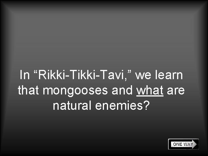 In “Rikki-Tavi, ” we learn that mongooses and what are natural enemies? 