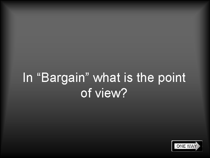 In “Bargain” what is the point of view? 