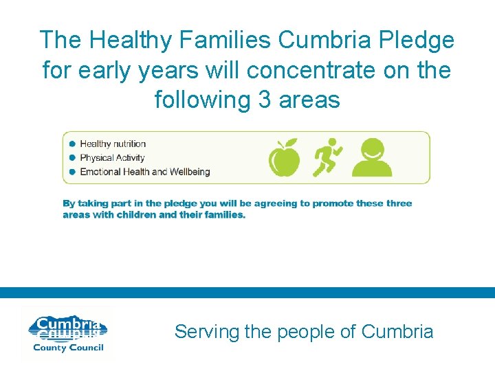 The Healthy Families Cumbria Pledge for early years will concentrate on the following 3