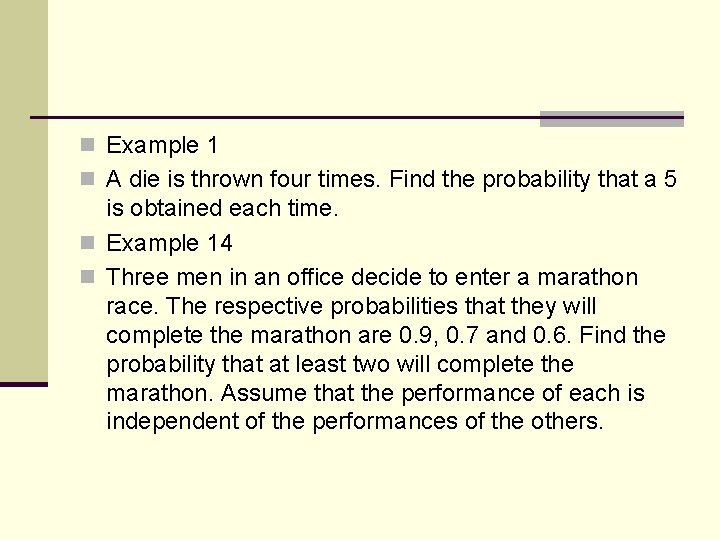 n Example 1 n A die is thrown four times. Find the probability that