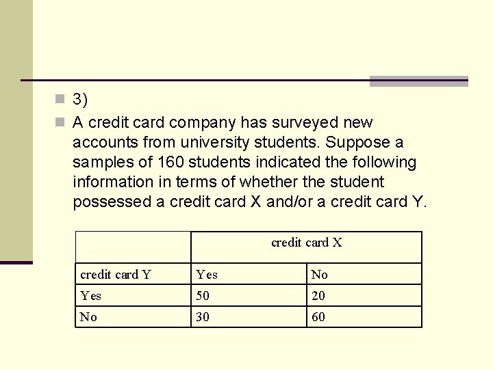 n 3) n A credit card company has surveyed new accounts from university students.