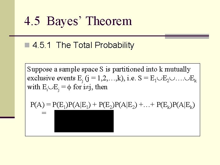 4. 5 Bayes’ Theorem n 4. 5. 1 The Total Probability Suppose a sample