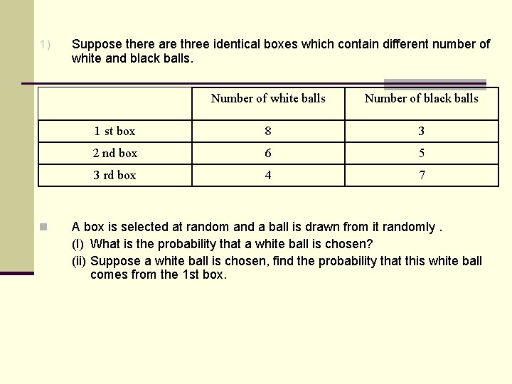 1) n Suppose there are three identical boxes which contain different number of white