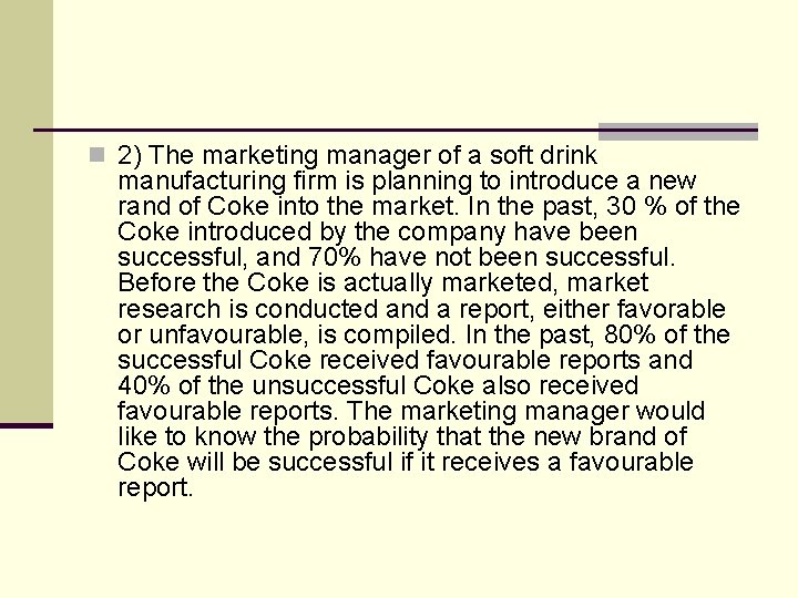 n 2) The marketing manager of a soft drink manufacturing firm is planning to