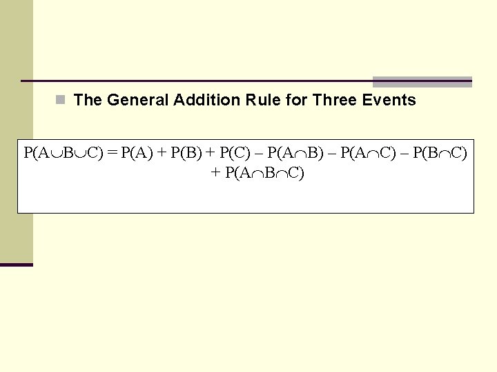 n The General Addition Rule for Three Events P(A B C) = P(A) +