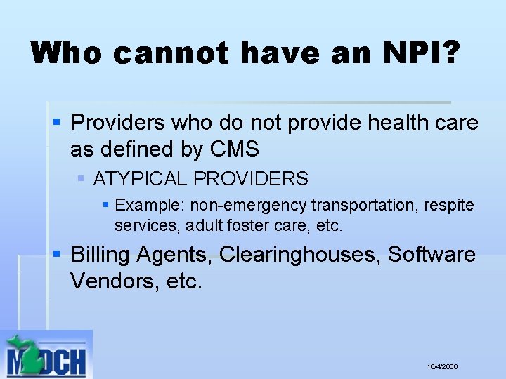 Who cannot have an NPI? § Providers who do not provide health care as