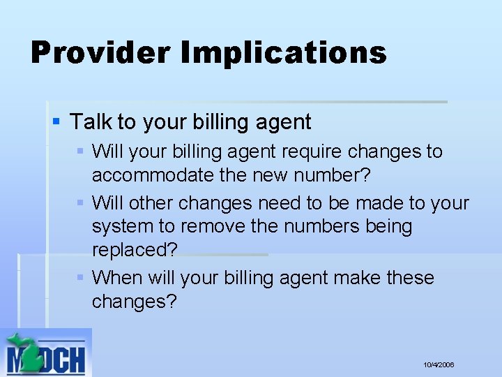 Provider Implications § Talk to your billing agent § Will your billing agent require