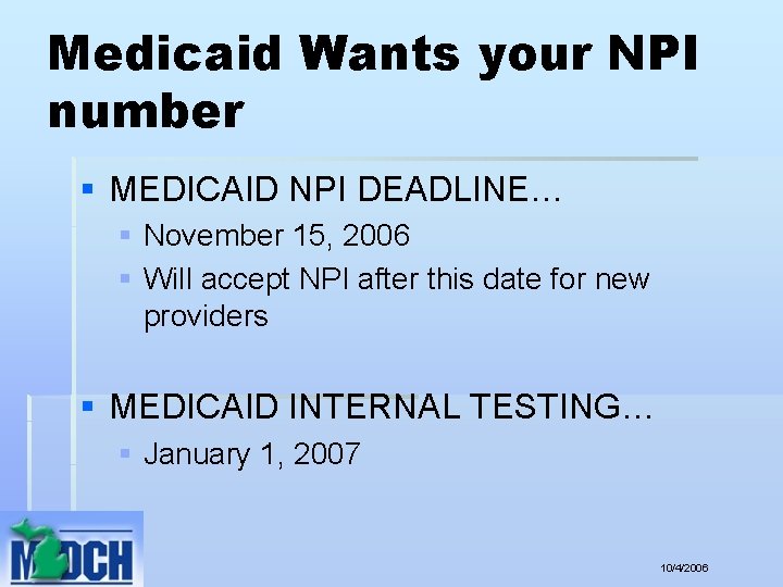 Medicaid Wants your NPI number § MEDICAID NPI DEADLINE… § November 15, 2006 §