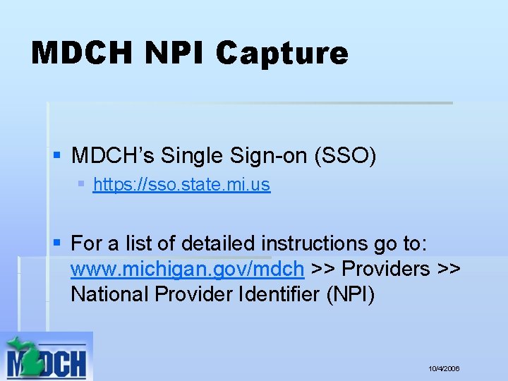 MDCH NPI Capture § MDCH’s Single Sign-on (SSO) § https: //sso. state. mi. us