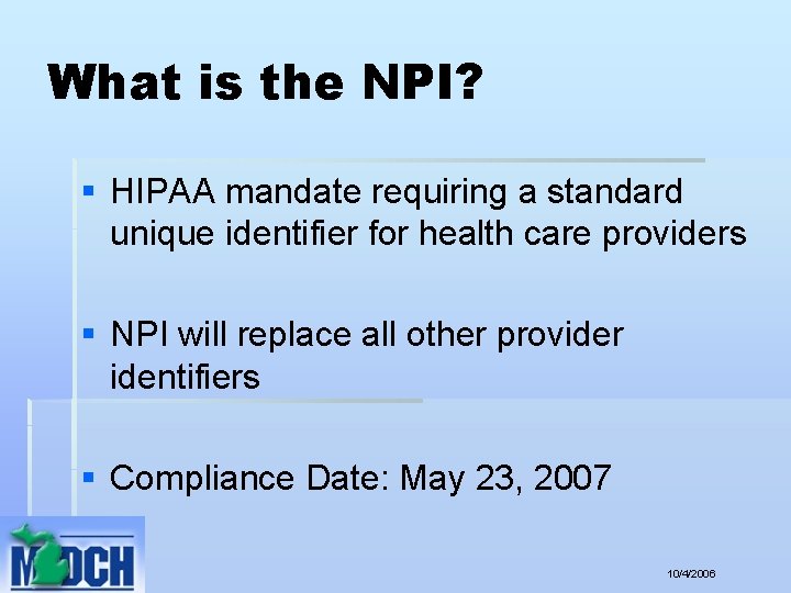 What is the NPI? § HIPAA mandate requiring a standard unique identifier for health