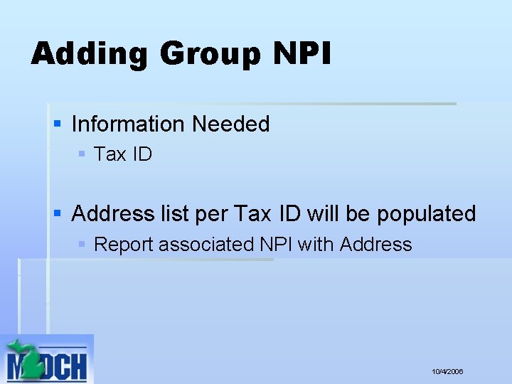 Adding Group NPI § Information Needed § Tax ID § Address list per Tax
