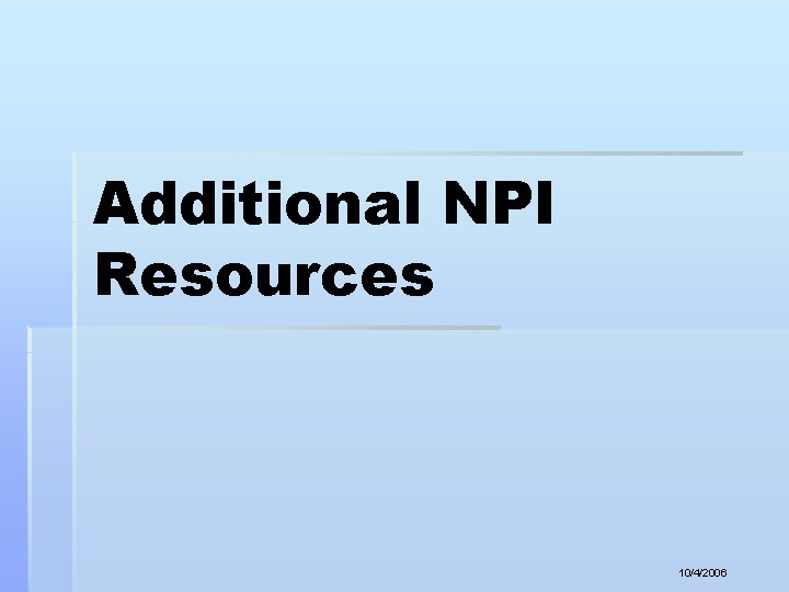 Additional NPI Resources 10/4/2006 