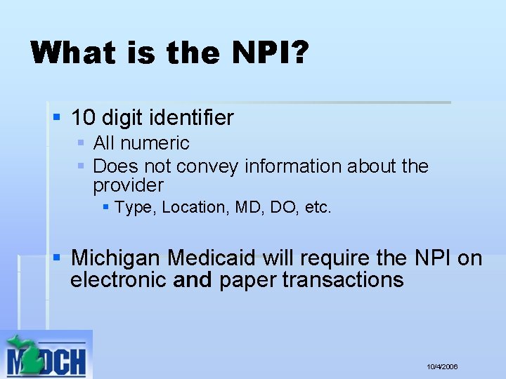 What is the NPI? § 10 digit identifier § All numeric § Does not