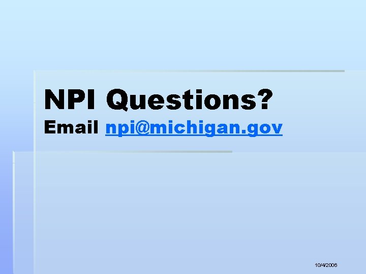 NPI Questions? Email npi@michigan. gov 10/4/2006 