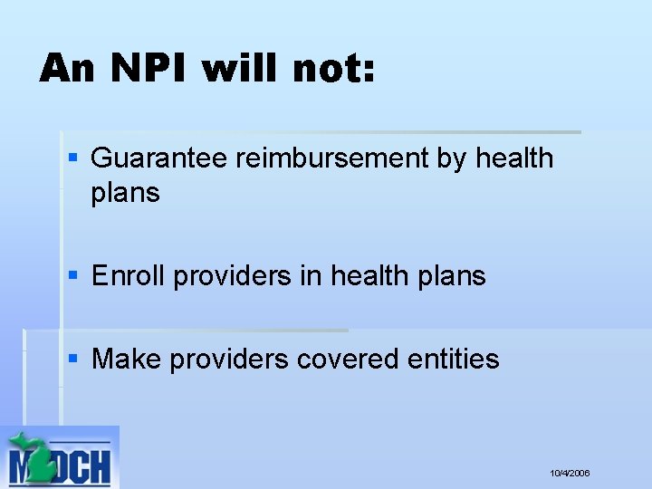 An NPI will not: § Guarantee reimbursement by health plans § Enroll providers in