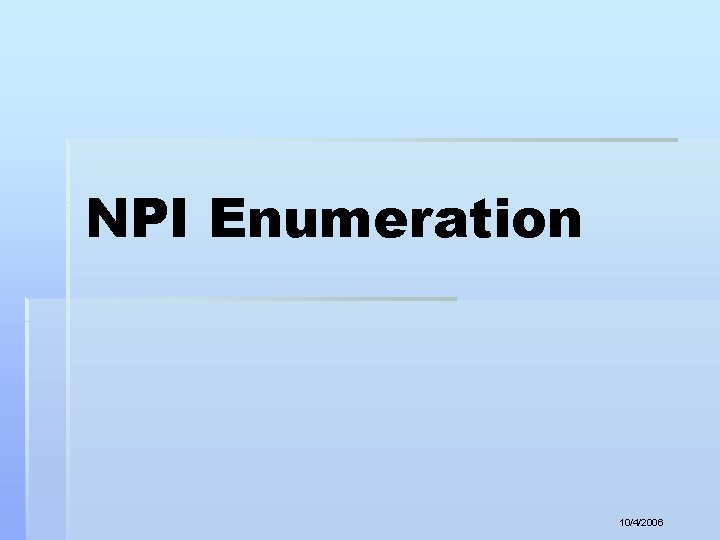 NPI Enumeration 10/4/2006 