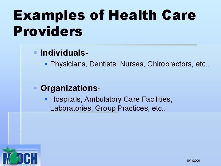 Examples of Health Care Providers § Individuals§ Physicians, Dentists, Nurses, Chiropractors, etc. . §