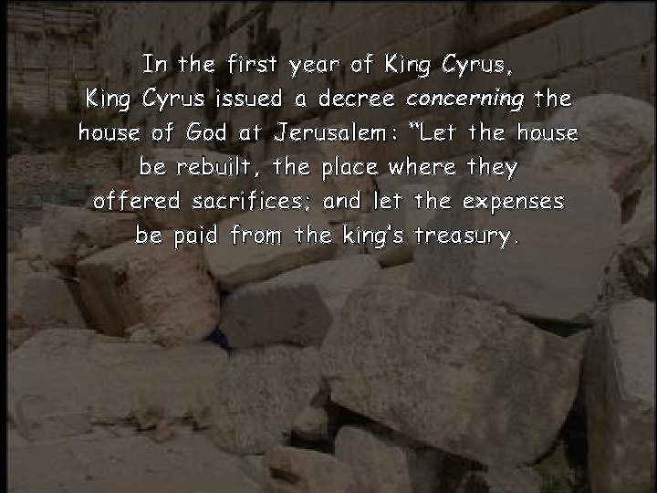 In the first year of King Cyrus, King Cyrus issued a decree concerning the