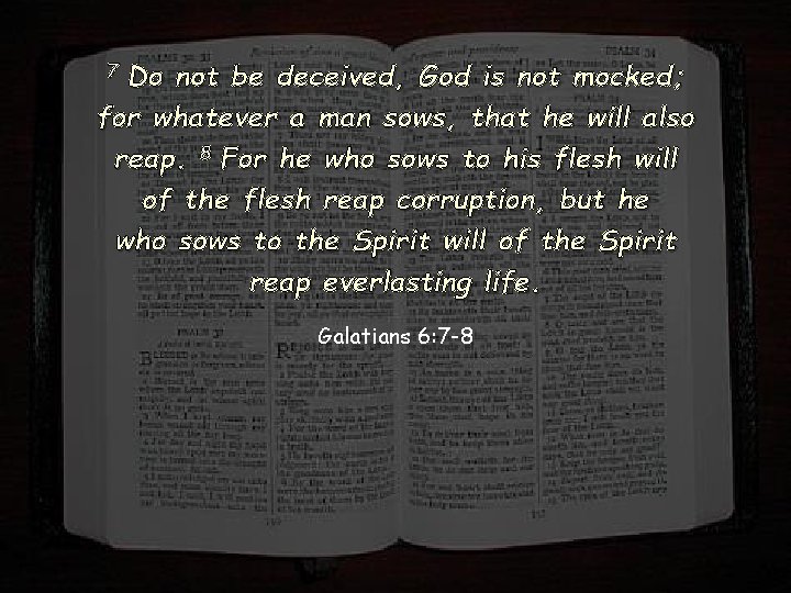 7 Do not be deceived, God is not mocked; for whatever a man sows,