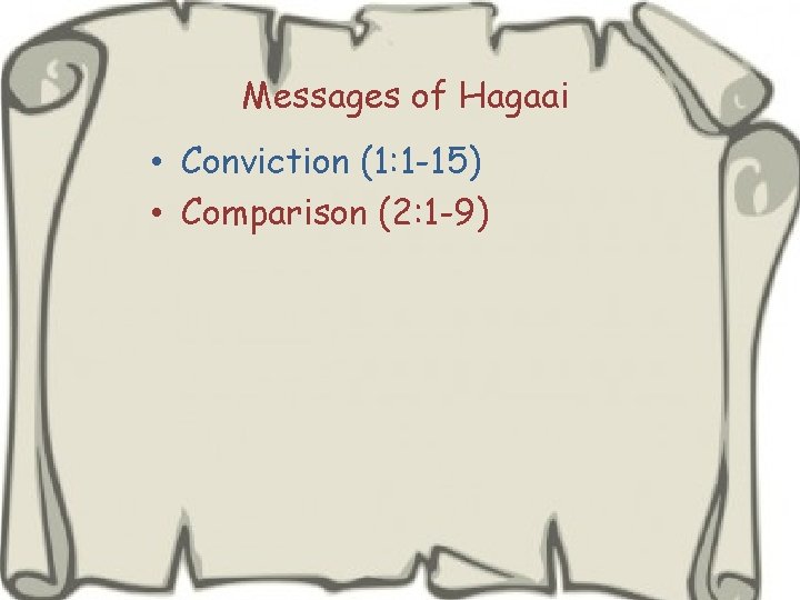 Messages of Hagaai • Conviction (1: 1 -15) • Comparison (2: 1 -9) 