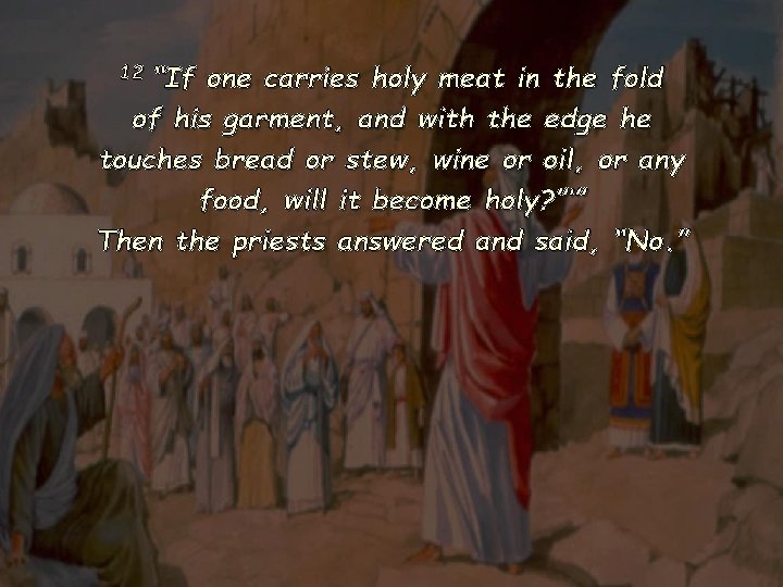 12 “If one carries holy meat in the fold of his garment, and with